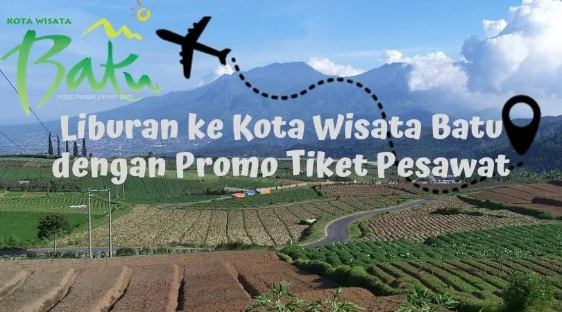 Liburan ke kota wisata batu dengan promo tiket pesawat