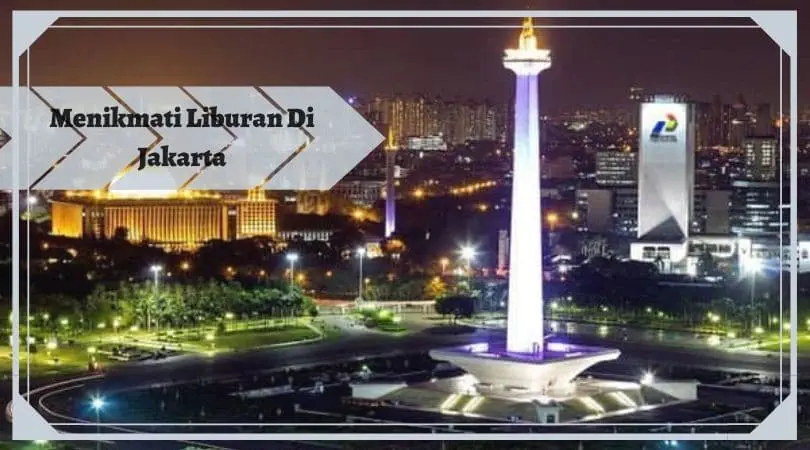 Menikmati Liburan di Jakarta