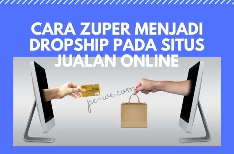 Cara Zuper Menjadi Dropship Pada Situs Jualan Online